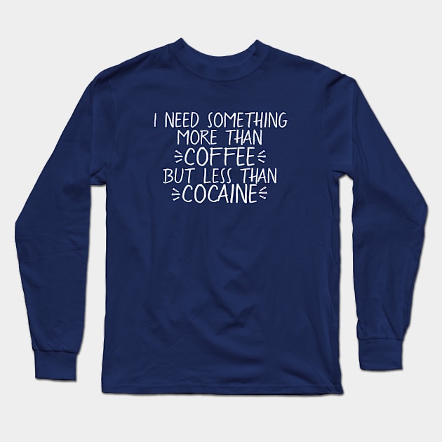 Coffee vs Cocaine [White] Long Sleeve T-Shirt by CauseForTees